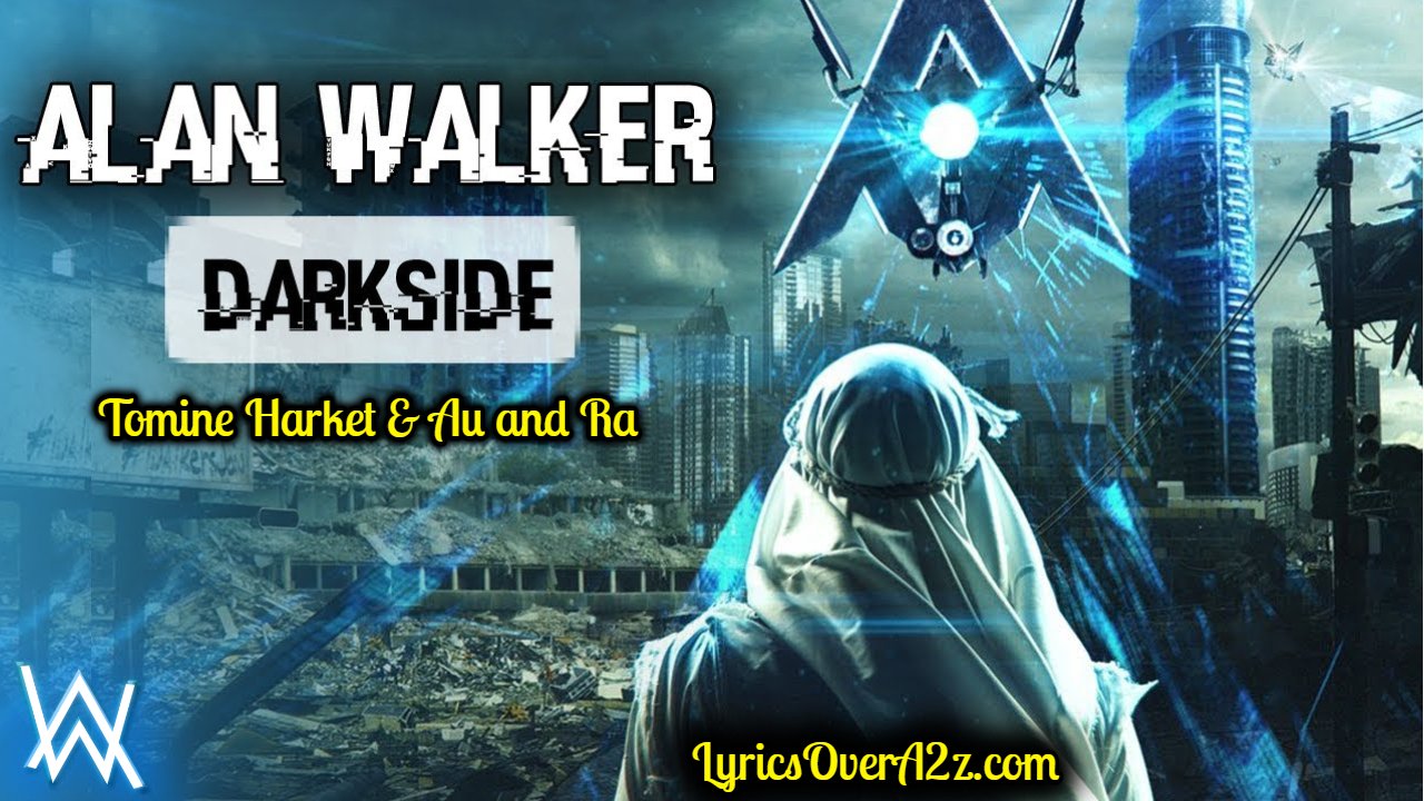 Darkside Lyrics - Alan Walker | Tomine Harket | Au | RA