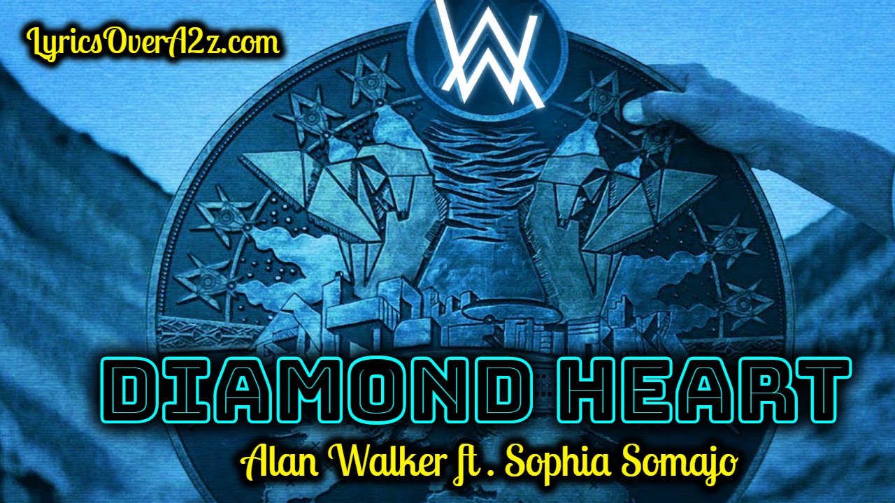 Diamond Heart Lyrics - Alan Walker | Sophia Somajo | Lyrics Over A2z