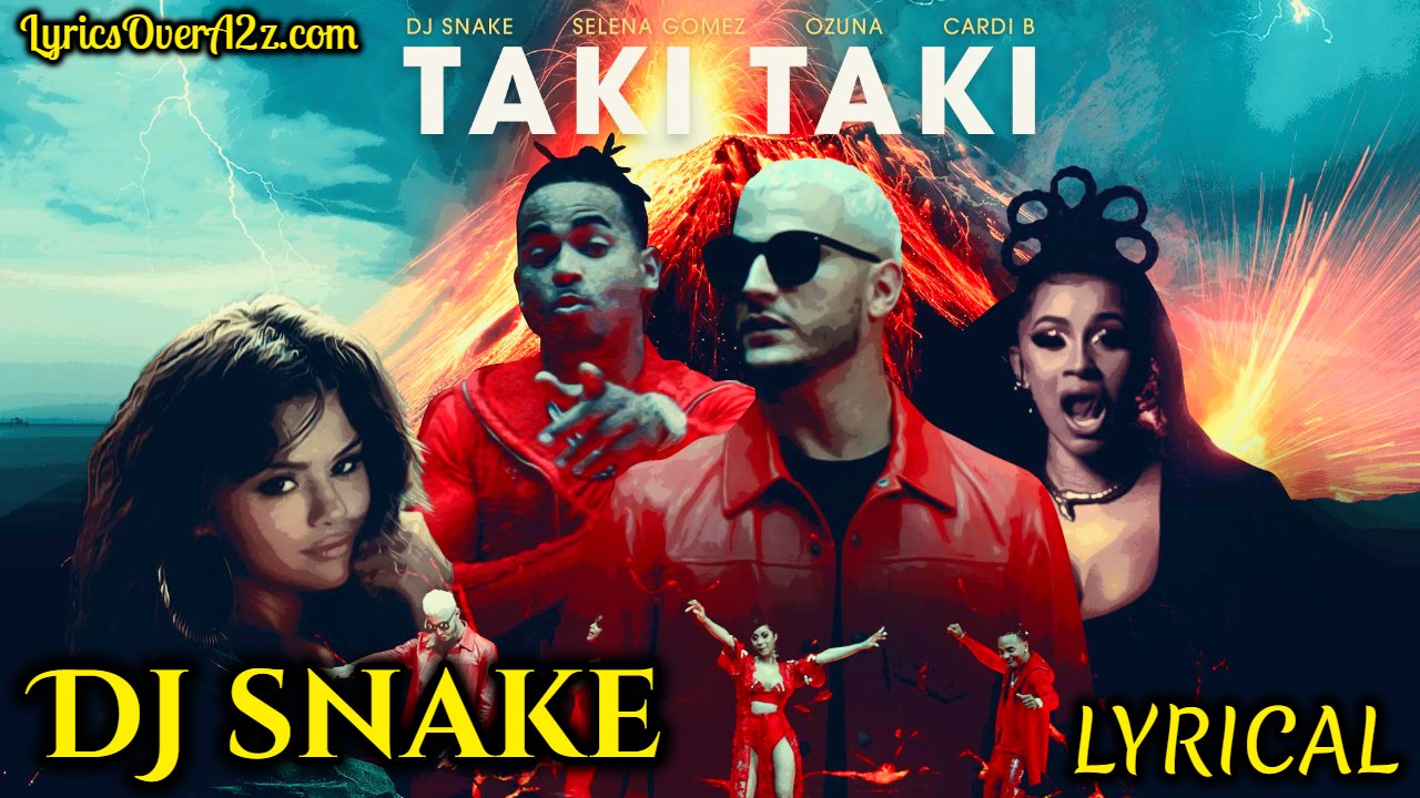 Taki Taki Lyrics - DJ Snake (Ozuna,Selena Gomez & Cardi B)