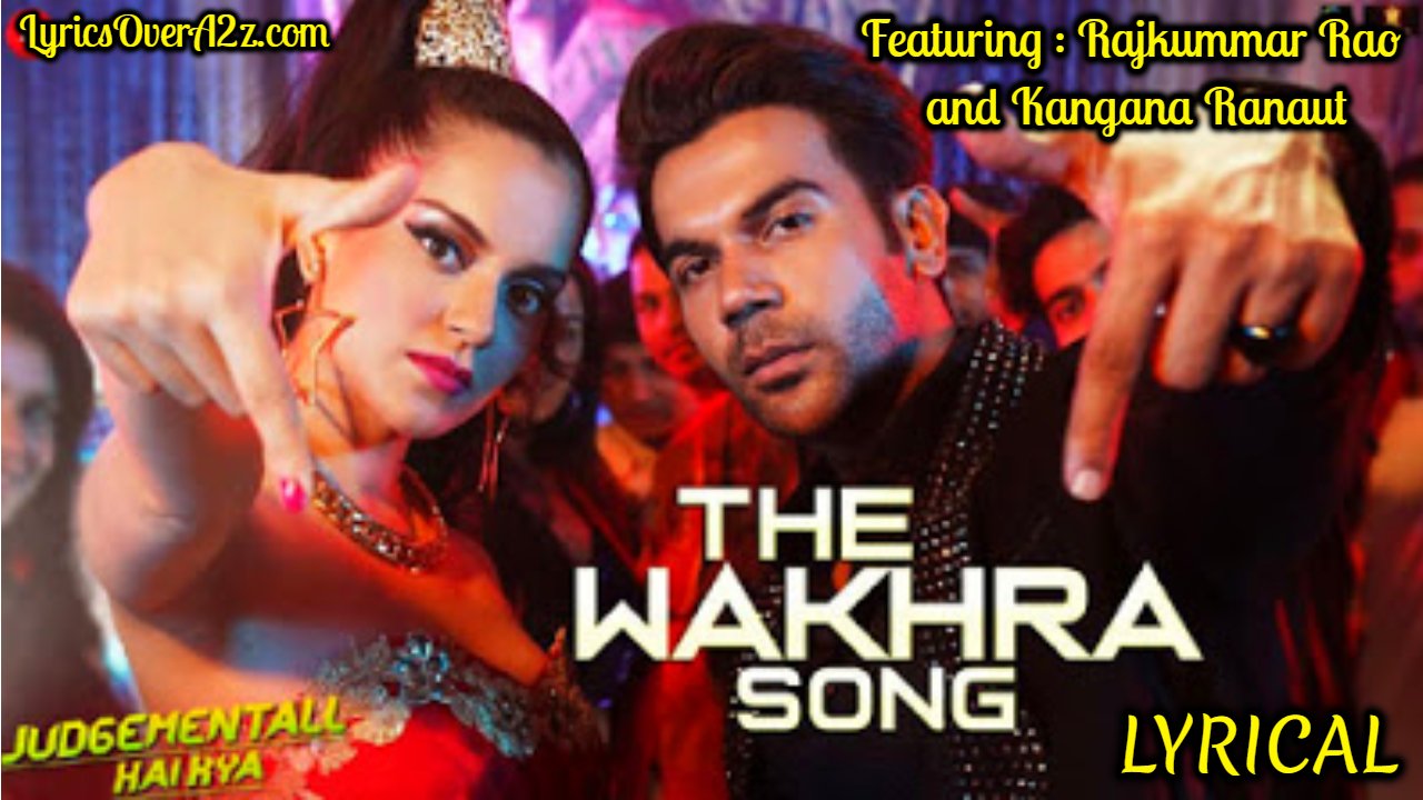 The Wakhra Song Lyrics - Judgementall Hai Kya