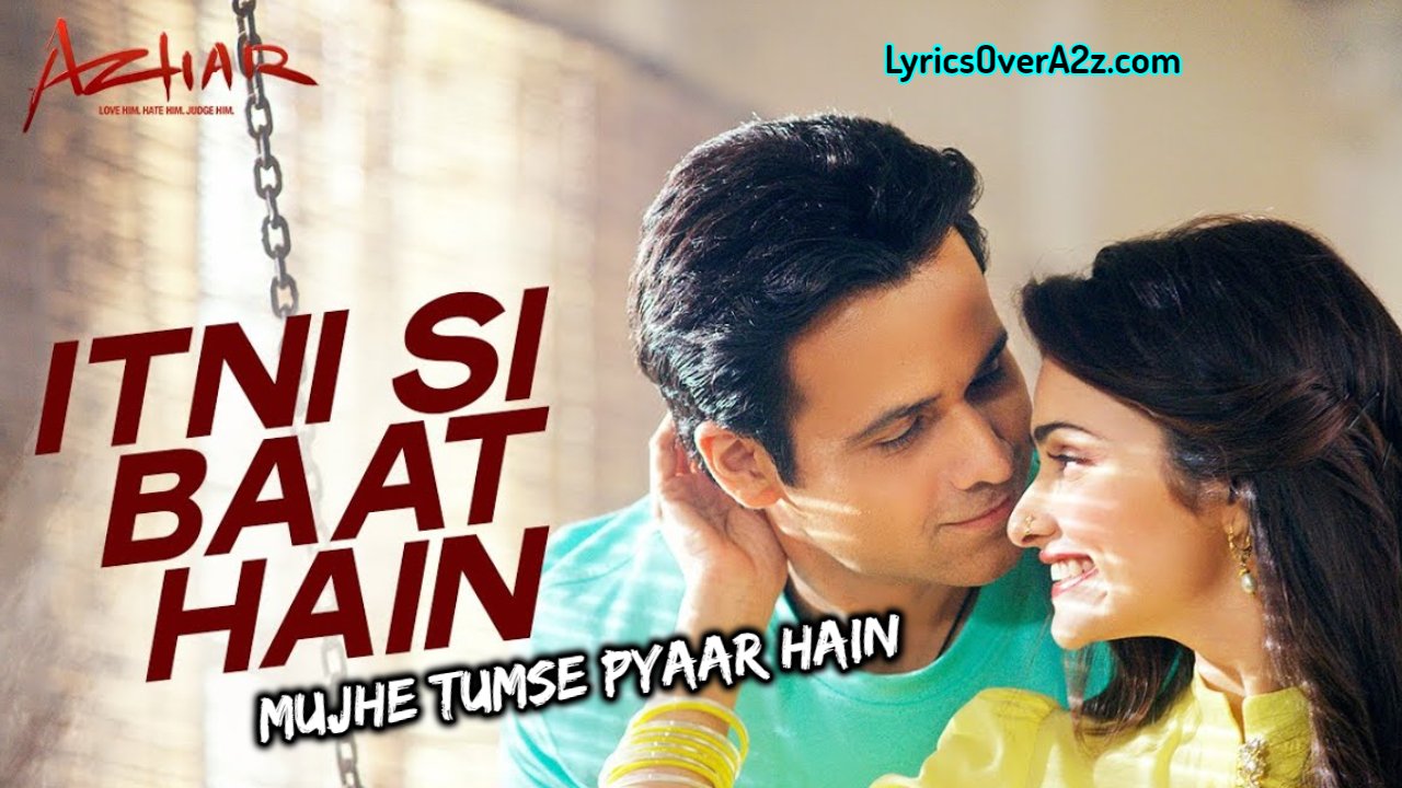 Itni Si Baat hain Lyrics - Azhar | Arijit Singh & ft. Antana Mitra