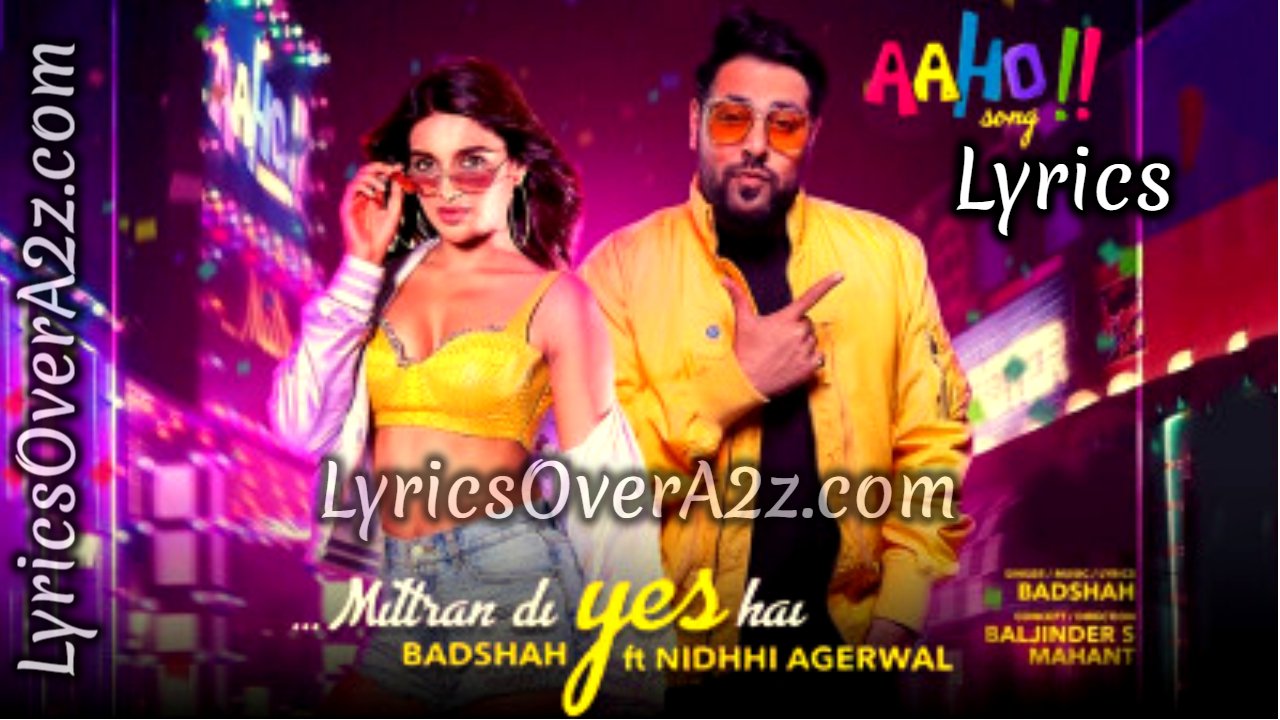 AAHO! - Mitran di Yes hai Lyrics - BADSHAH | Lyrics Over A2z