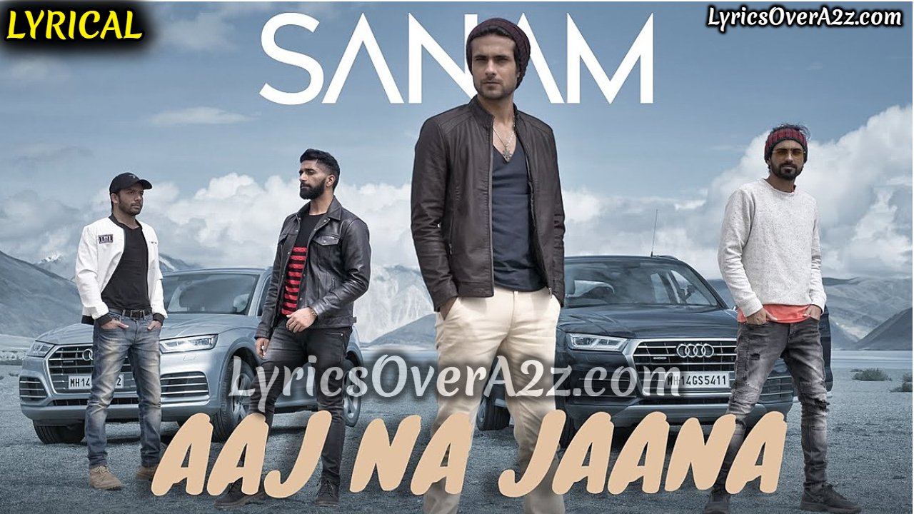 Aaj Na Jaana Lyrics - Sanam Puri | Lyrics Over A2z