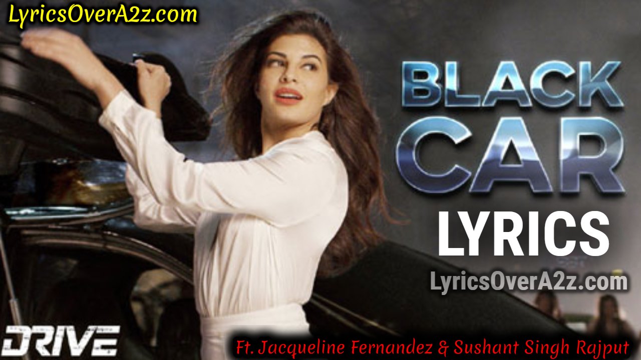 BLACK CAR LYRICS - DRIVE | Sushant Singh Rajput & Jacqueline Fernandez | Lyrics Over A2z