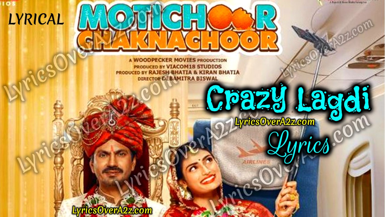 Crazy Lagdi Lyrics [FULL SONG] - Motichoor Chaknachoor | Lyrics Over A2z