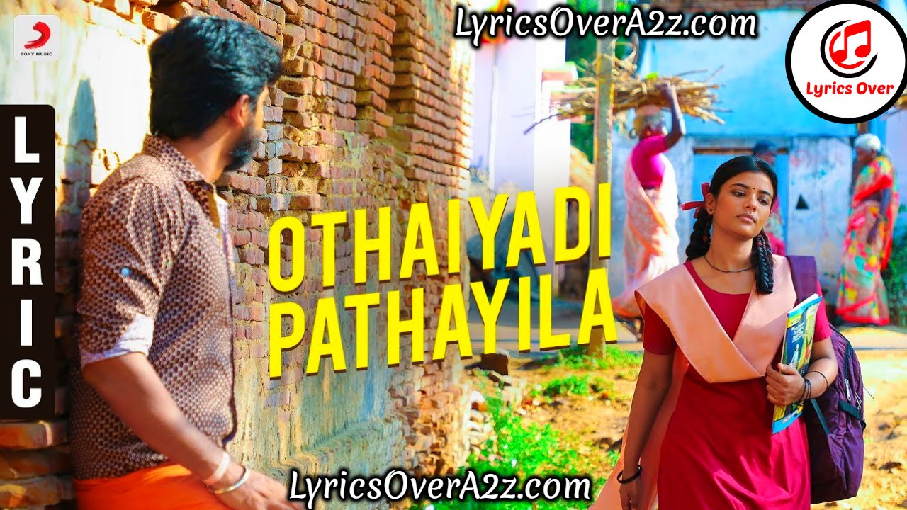Othaiyadi Pathayila Lyrics - Kanaa | Arunraja Kamaraj | Lyrics Over A2z