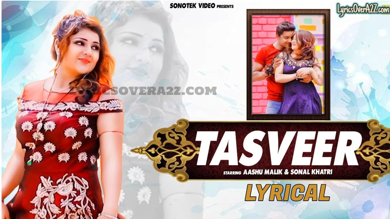TASVEER LYRICS - Ashu Morkhi | Sonal Khatri & Aashu Malik | Lyrics Over A2z