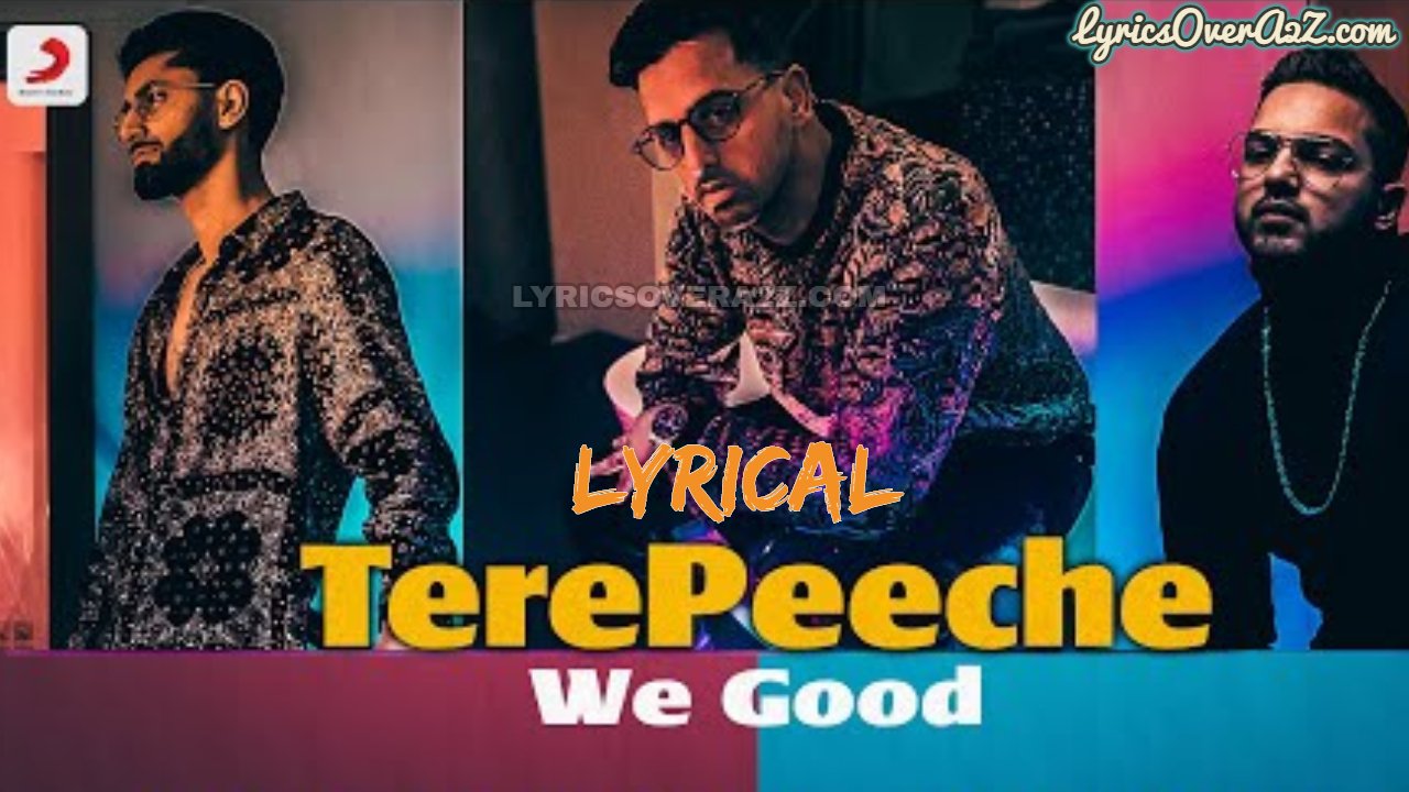 TERE PEECHE (WE GOOD) LYRICS | Kadam Verma,Maden July,Bajaj | Lyrics Over A2z