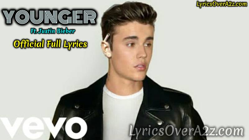 Justin Bieber - YOUNGER LYRICS | Justin Bieber New 2019 Official Song | Lyrics Over A2z