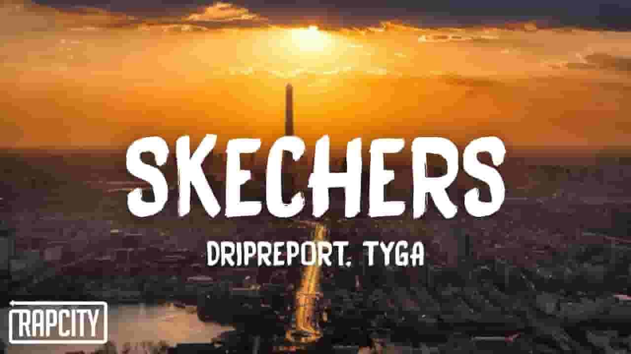 DRIPREPORT » SKECHERS Ft. TYGA LYRICS » Lyrics Over A2z